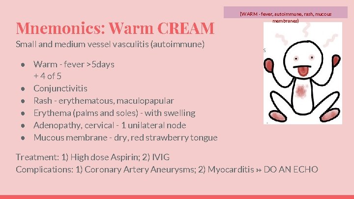 Mnemonics: Warm CREAM (WARM - fever, autoimmune, rash, mucous membranes) Small and medium vessel