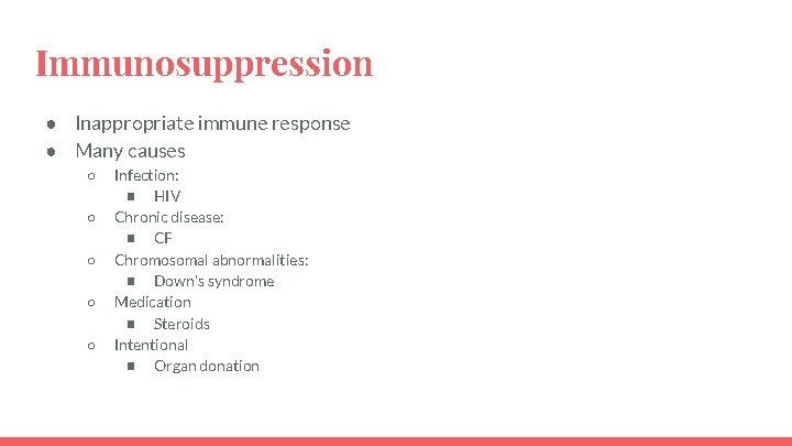 Immunosuppression ● Inappropriate immune response ● Many causes ○ ○ ○ Infection: ■ HIV
