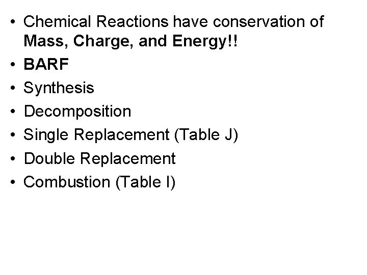  • Chemical Reactions have conservation of Mass, Charge, and Energy!! • BARF •