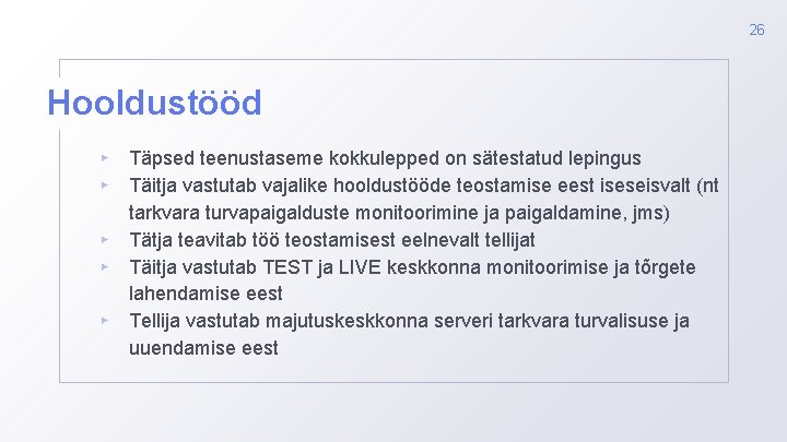 26 Hooldustööd ▸ ▸ ▸ Täpsed teenustaseme kokkulepped on sätestatud lepingus Täitja vastutab vajalike