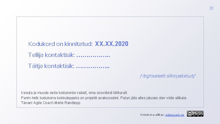 31 Kodukord on kinnitatud: XX. 2020 Tellija kontaktisik: ……………. . Täitja kontaktisik: ……………. .