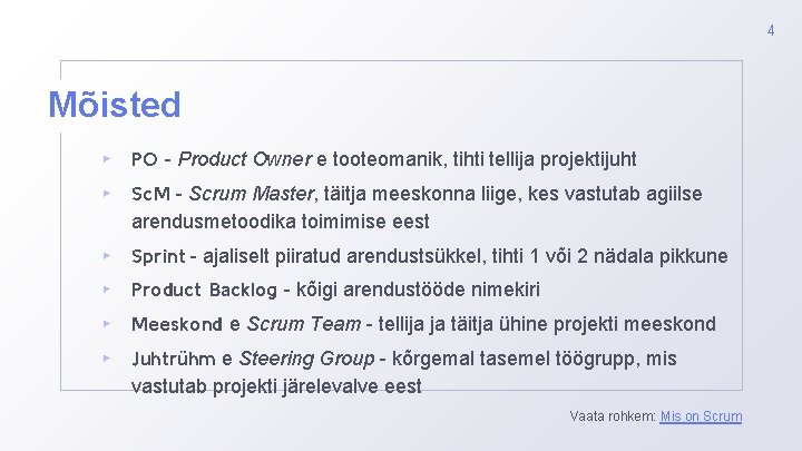 4 Mõisted ▸ PO - Product Owner e tooteomanik, tihti tellija projektijuht ▸ Sc.