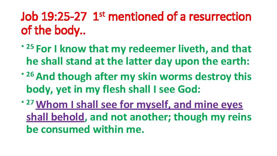 Job 19: 25 -27 1 st mentioned of a resurrection of the body. .