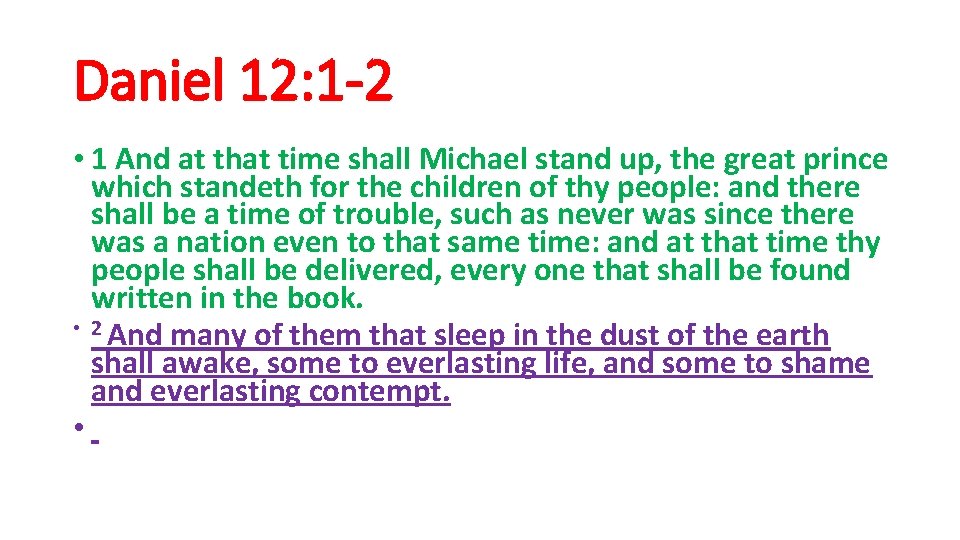 Daniel 12: 1 -2 • 1 And at that time shall Michael stand up,