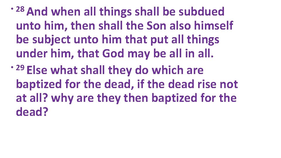  • 28 And when all things shall be subdued unto him, then shall