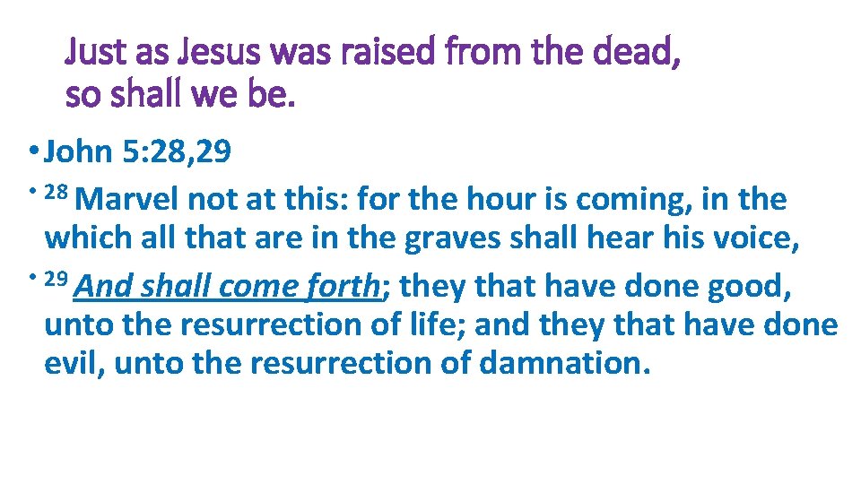 Just as Jesus was raised from the dead, so shall we be. • John