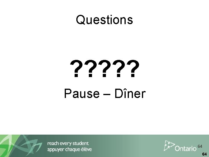 Questions ? ? ? Pause – Dîner 64 64 