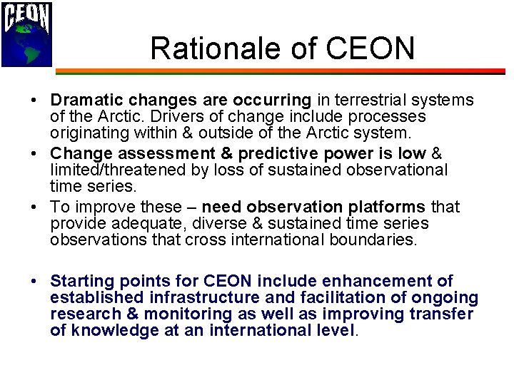 Rationale of CEON • Dramatic changes are occurring in terrestrial systems of the Arctic.