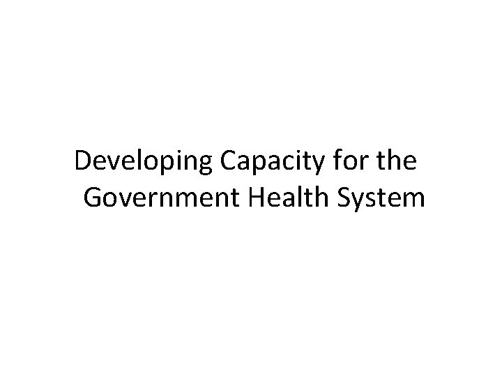 Developing Capacity for the Government Health System 
