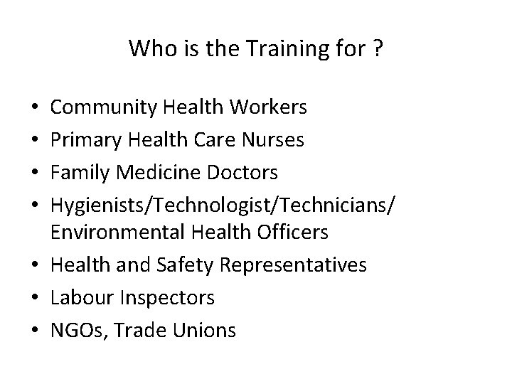 Who is the Training for ? Community Health Workers Primary Health Care Nurses Family