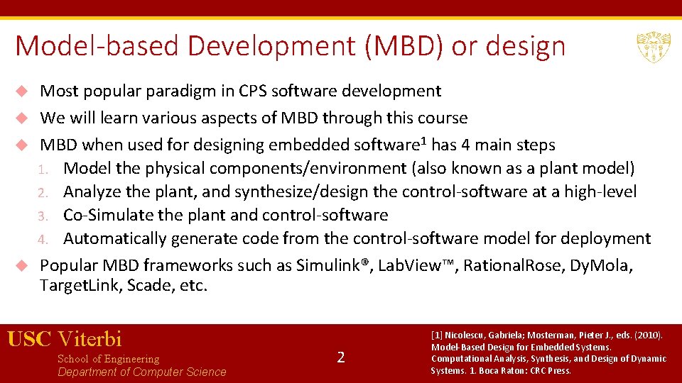 Model-based Development (MBD) or design Most popular paradigm in CPS software development We will