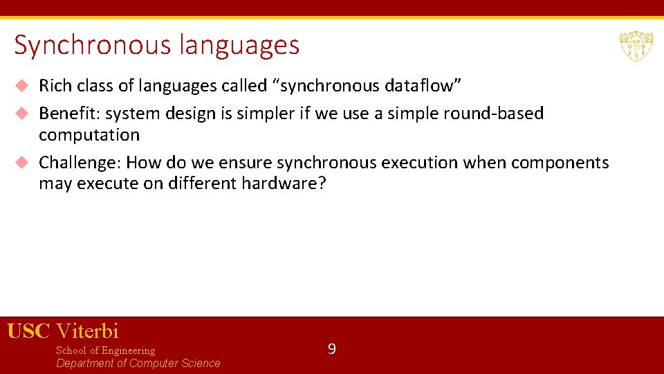 Synchronous languages Rich class of languages called “synchronous dataflow” Benefit: system design is simpler