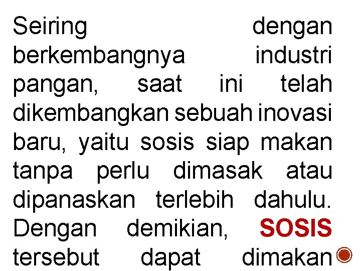 Seiring dengan berkembangnya industri pangan, saat ini telah dikembangkan sebuah inovasi baru, yaitu sosis