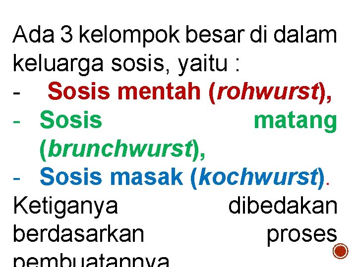 Ada 3 kelompok besar di dalam keluarga sosis, yaitu : - Sosis mentah (rohwurst),