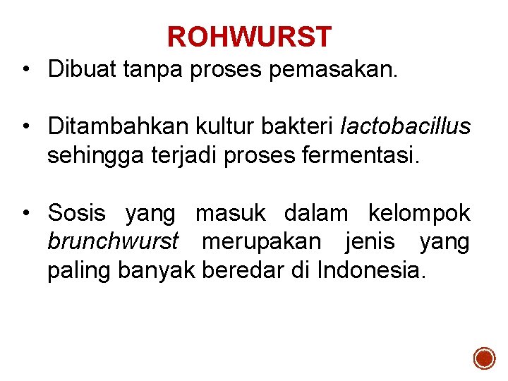 ROHWURST • Dibuat tanpa proses pemasakan. • Ditambahkan kultur bakteri lactobacillus sehingga terjadi proses