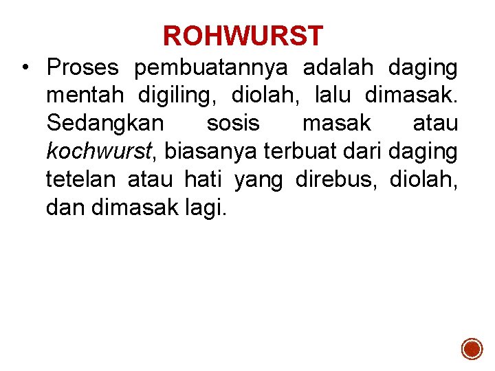 ROHWURST • Proses pembuatannya adalah daging mentah digiling, diolah, lalu dimasak. Sedangkan sosis masak