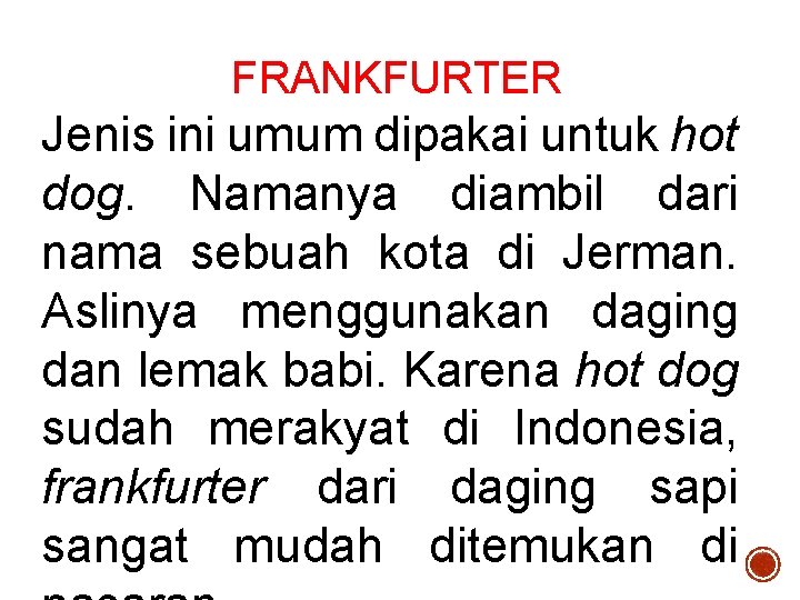 FRANKFURTER Jenis ini umum dipakai untuk hot dog. Namanya diambil dari nama sebuah kota