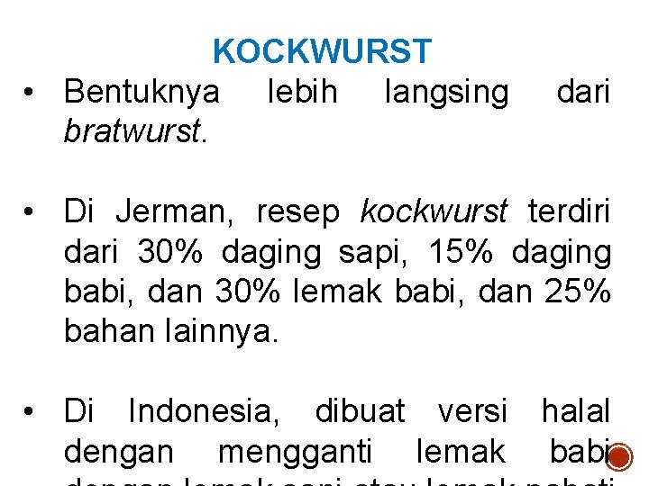 KOCKWURST • Bentuknya lebih langsing bratwurst. dari • Di Jerman, resep kockwurst terdiri dari