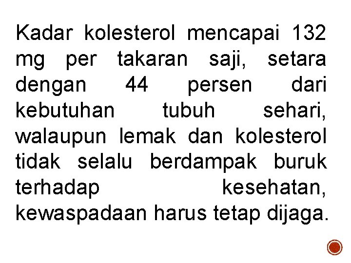 Kadar kolesterol mencapai 132 mg per takaran saji, setara dengan 44 persen dari kebutuhan