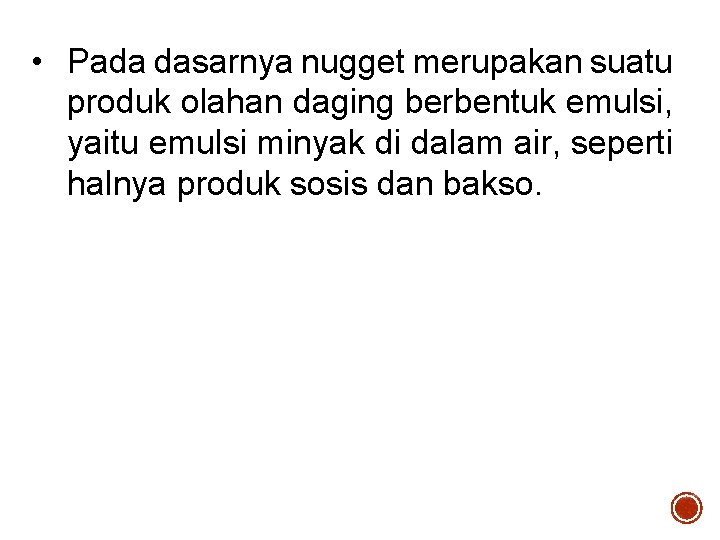  • Pada dasarnya nugget merupakan suatu produk olahan daging berbentuk emulsi, yaitu emulsi
