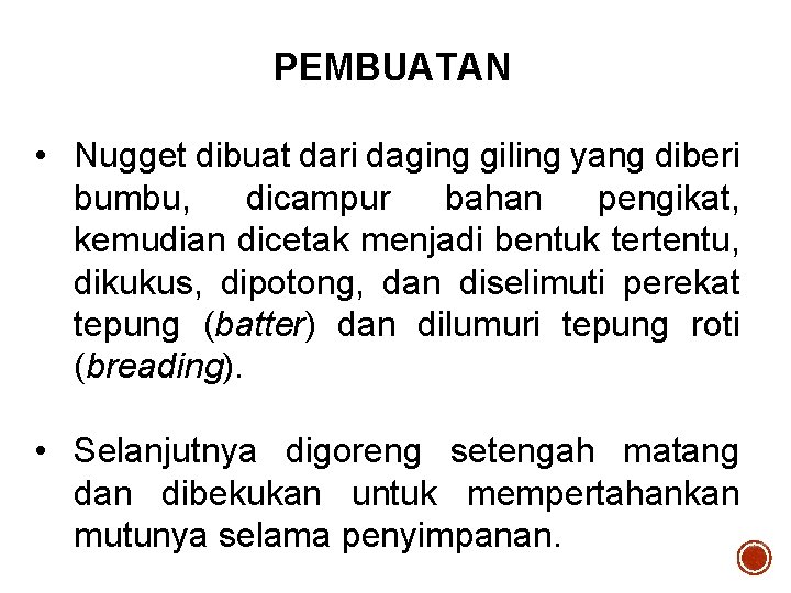 PEMBUATAN • Nugget dibuat dari daging giling yang diberi bumbu, dicampur bahan pengikat, kemudian