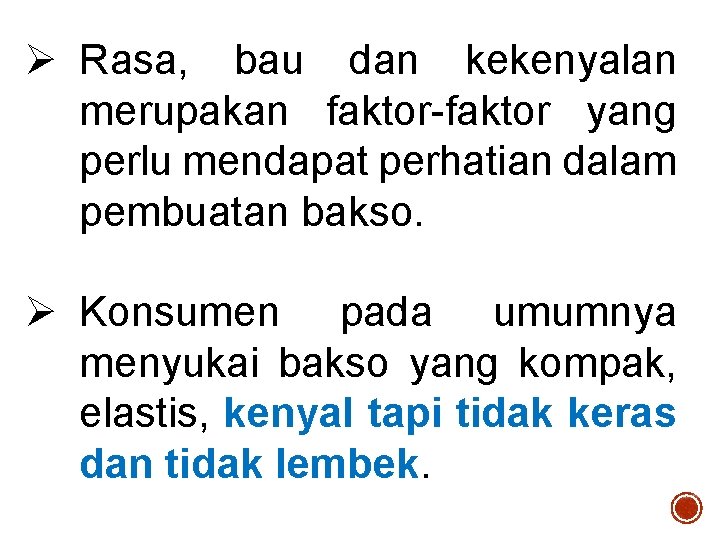 Ø Rasa, bau dan kekenyalan merupakan faktor-faktor yang perlu mendapat perhatian dalam pembuatan bakso.