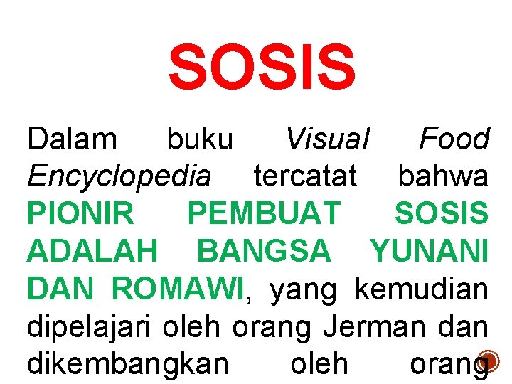 SOSIS Dalam buku Visual Food Encyclopedia tercatat bahwa PIONIR PEMBUAT SOSIS ADALAH BANGSA YUNANI