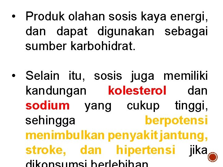 • Produk olahan sosis kaya energi, dan dapat digunakan sebagai sumber karbohidrat. •