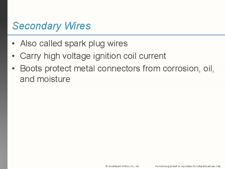 Secondary Wires • Also called spark plug wires • Carry high voltage ignition coil
