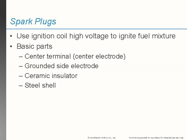 Spark Plugs • Use ignition coil high voltage to ignite fuel mixture • Basic
