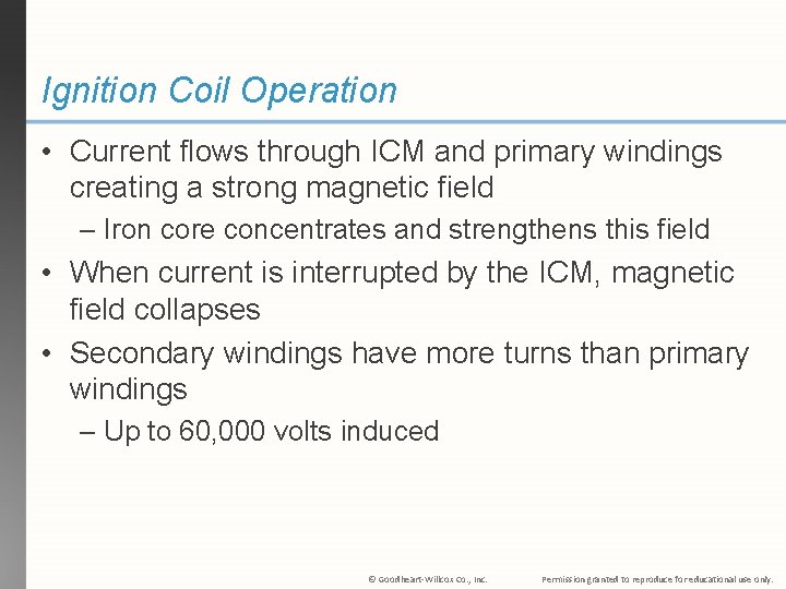 Ignition Coil Operation • Current flows through ICM and primary windings creating a strong
