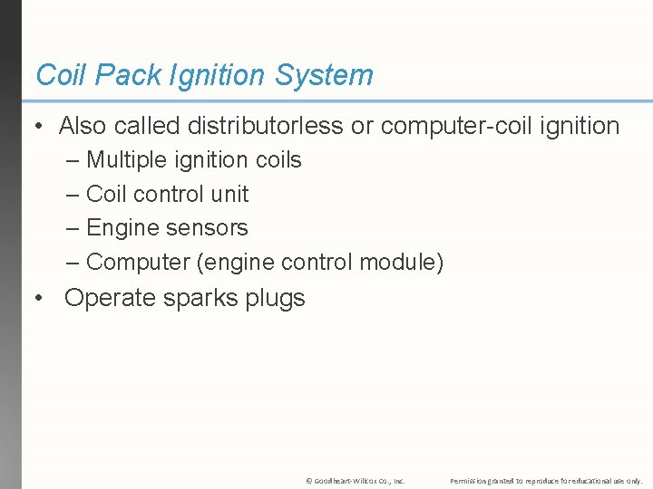 Coil Pack Ignition System • Also called distributorless or computer-coil ignition – Multiple ignition