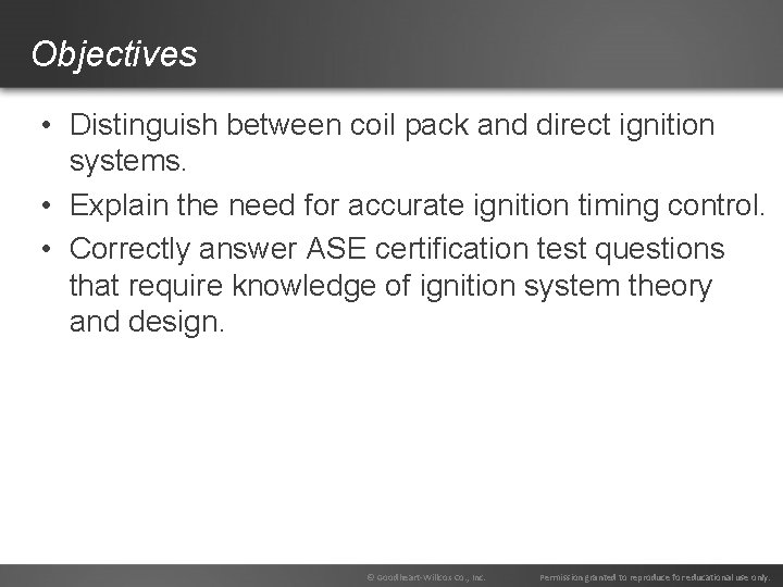 Objectives • Distinguish between coil pack and direct ignition systems. • Explain the need