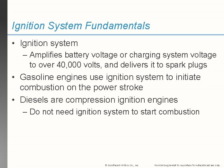 Ignition System Fundamentals • Ignition system – Amplifies battery voltage or charging system voltage