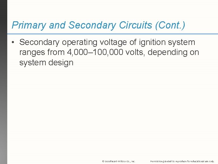 Primary and Secondary Circuits (Cont. ) • Secondary operating voltage of ignition system ranges