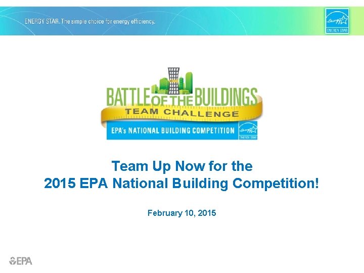 Team Up Now for the 2015 EPA National Building Competition! February 10, 2015 