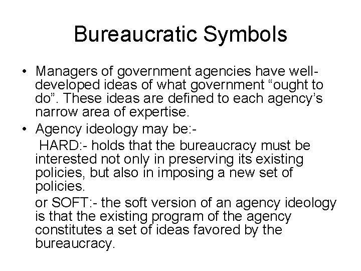 Bureaucratic Symbols • Managers of government agencies have welldeveloped ideas of what government “ought