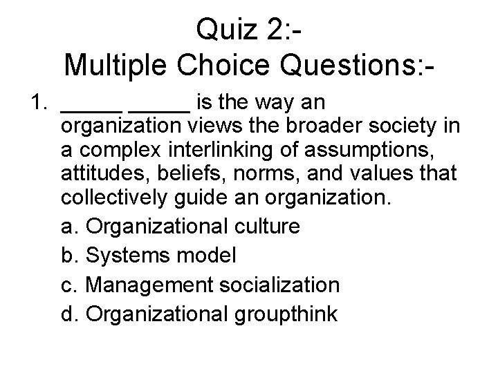 Quiz 2: Multiple Choice Questions: 1. _____ is the way an organization views the