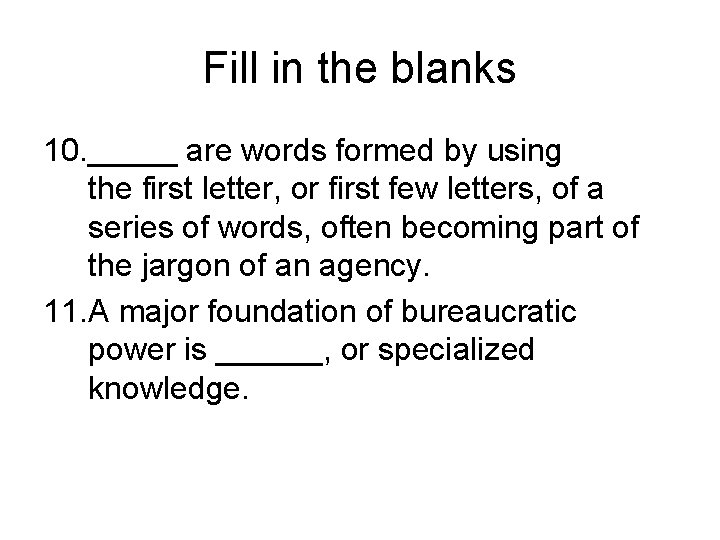 Fill in the blanks 10. _____ are words formed by using the first letter,
