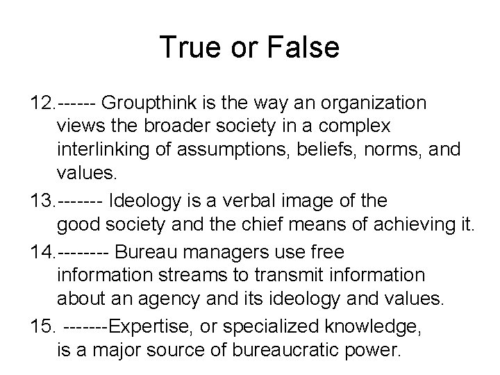 True or False 12. ------ Groupthink is the way an organization views the broader