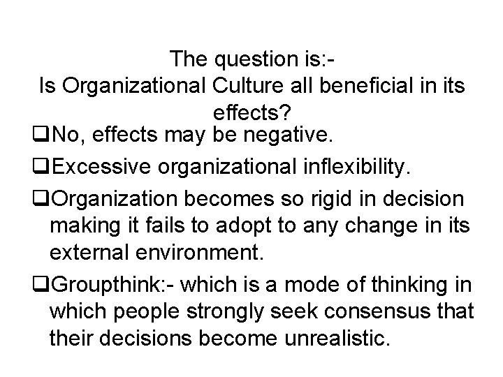 The question is: Is Organizational Culture all beneficial in its effects? q. No, effects