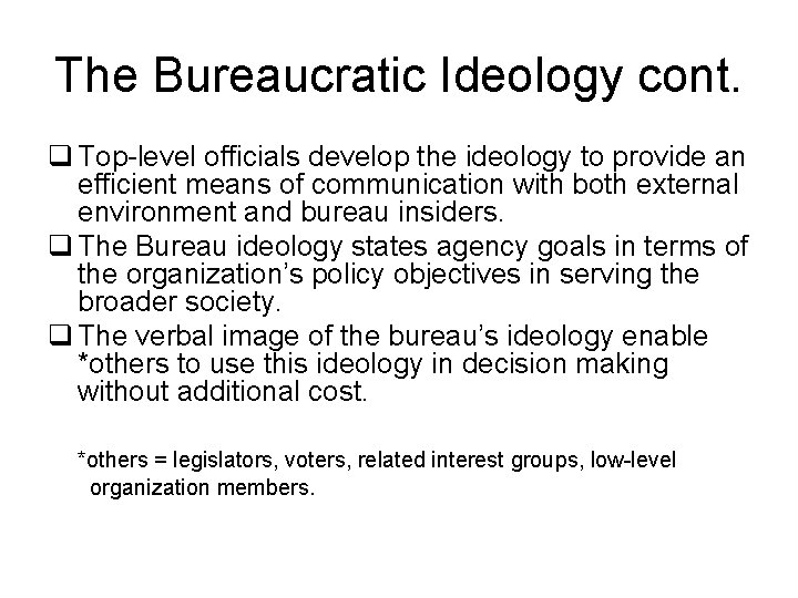 The Bureaucratic Ideology cont. q Top-level officials develop the ideology to provide an efficient