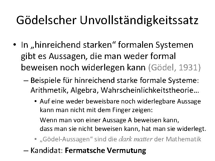 Gödelscher Unvollständigkeitssatz • In „hinreichend starken“ formalen Systemen gibt es Aussagen, die man weder