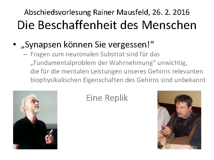 Abschiedsvorlesung Rainer Mausfeld, 26. 2. 2016 Die Beschaffenheit des Menschen • „Synapsen können Sie