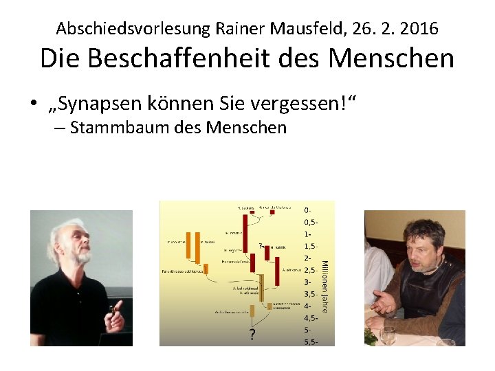 Abschiedsvorlesung Rainer Mausfeld, 26. 2. 2016 Die Beschaffenheit des Menschen • „Synapsen können Sie