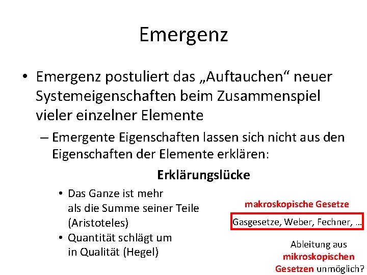 Emergenz • Emergenz postuliert das „Auftauchen“ neuer Systemeigenschaften beim Zusammenspiel vieler einzelner Elemente –