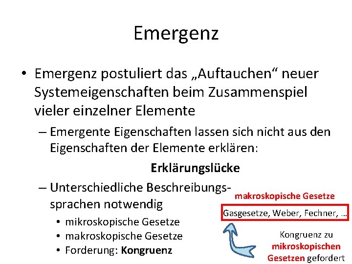 Emergenz • Emergenz postuliert das „Auftauchen“ neuer Systemeigenschaften beim Zusammenspiel vieler einzelner Elemente –