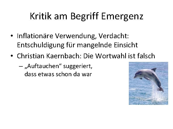 Kritik am Begriff Emergenz • Inflationäre Verwendung, Verdacht: Entschuldigung für mangelnde Einsicht • Christian