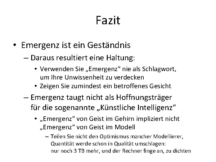 Fazit • Emergenz ist ein Geständnis – Daraus resultiert eine Haltung: • Verwenden Sie