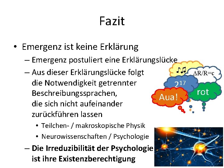 Fazit • Emergenz ist keine Erklärung – Emergenz postuliert eine Erklärungslücke ♪♫ – Aus